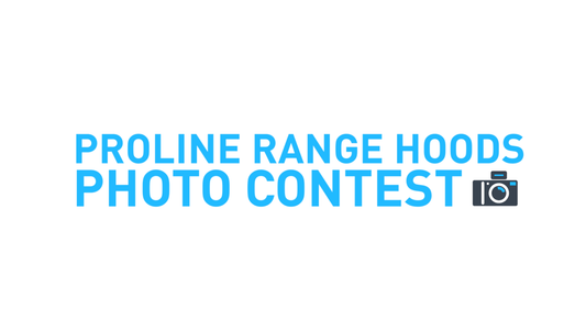 Announcing Proline Photo Contest - $10,000 Grand Prize! - Proline Range Hoods
